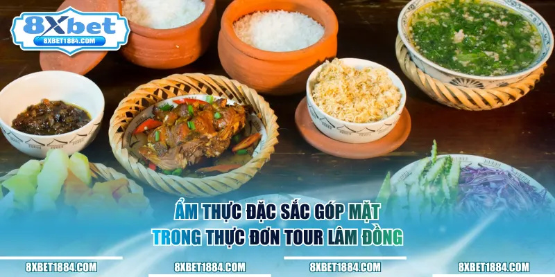 Ẩm thực đặc sắc góp mặt trong thực đơn tour Lâm Đồng