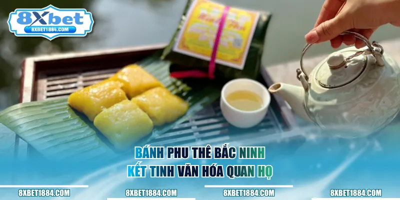 Bánh phu thê Bắc Ninh, kết tinh văn hóa quan họ