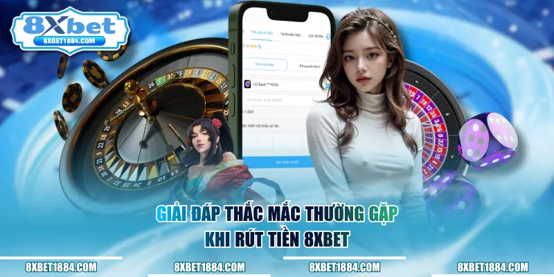 Giải đáp thắc mắc thường gặp khi rút tiền 8xbet
