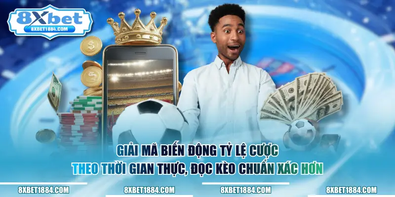 Giải mã biến động tỷ lệ cược theo thời gian thực, đọc kèo chuẩn xác hơn