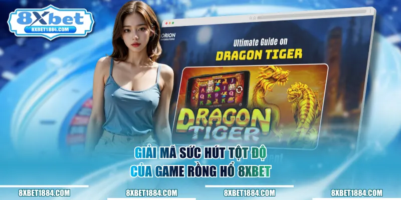 Giải mã sức hút tột độ của game rồng hổ 8xbet