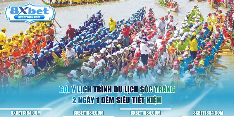 Gợi ý lịch trình du lịch Sóc Trăng 2 ngày 1 đêm siêu tiết kiệm