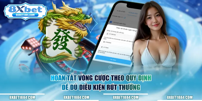 Hoàn tất vòng cược theo quy định để đủ điều kiện rút thưởng