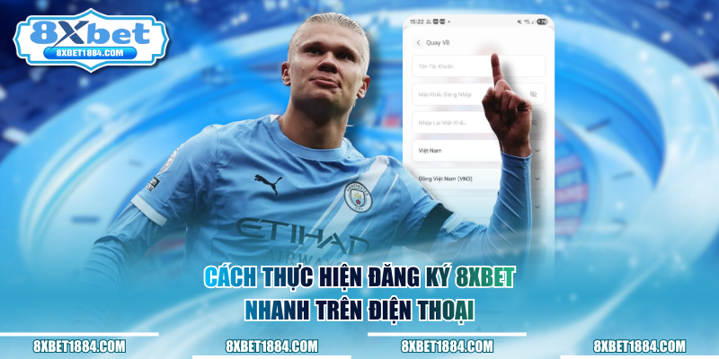 Cách thực hiện đăng ký 8xbet nhanh trên điện thoại