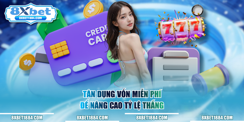 Tận dụng vốn miễn phí để nâng cao tỷ lệ thắng