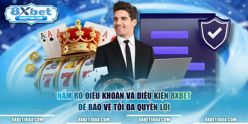 Nắm rõ điều khoản và điều kiện 8xbet để bảo vệ tối đa quyền lợi