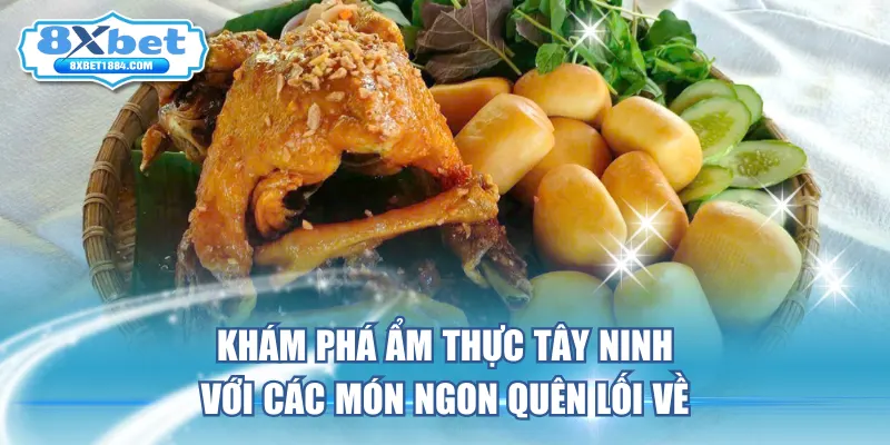 kham-pha-am-thuc-tay-ninh-voi-cac-mon-ngon-quen-loi-ve