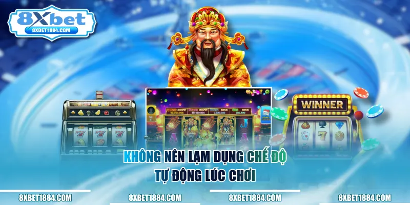 Không nên lạm dụng chế độ tự động lúc chơi