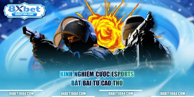 Kinh nghiệm cược Esports bất bại từ cao thủ