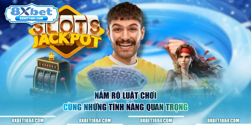 Nắm rõ luật chơi cùng những tính năng quan trọng