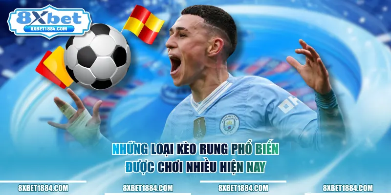 Những loại kèo rung phổ biến được chơi nhiều hiện nay