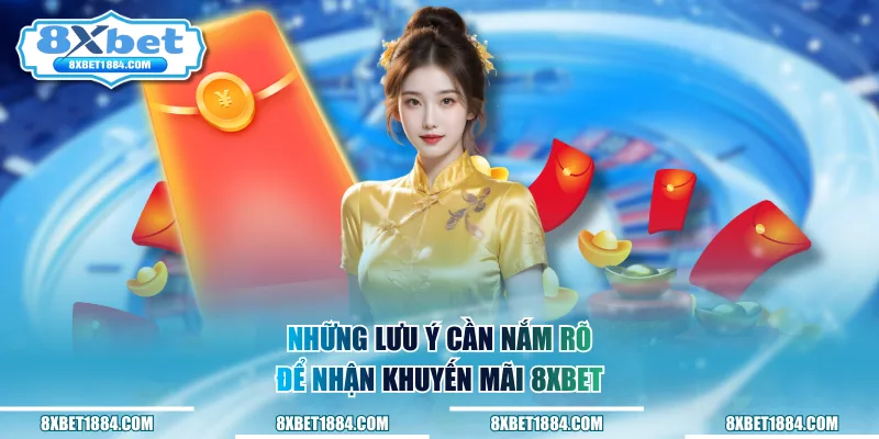 Những lưu ý cần nắm rõ để nhận khuyến mãi 8xbet