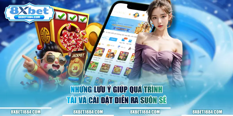 Những lưu ý giúp quá trình tải và cài đặt diễn ra suôn sẻ