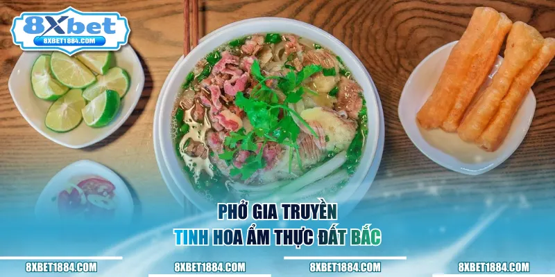 Phở gia truyền, tinh hoa ẩm thực đất Bắc