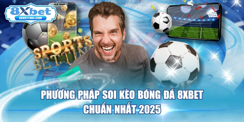 phuong-phap-soi-keo-bong-da-8xbet-chuan-nhat-2025