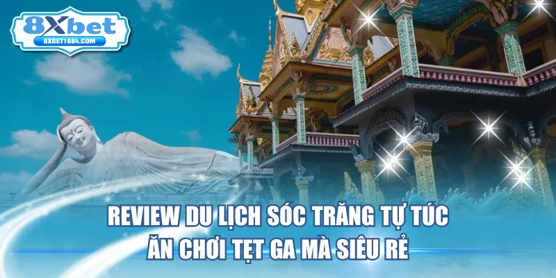 review-du-lich-soc-trang-tu-tuc-an-choi-tet-ga-ma-sieu-re