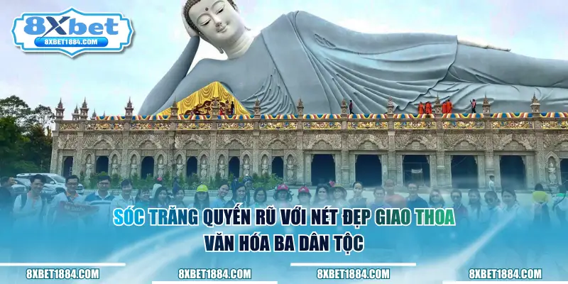 Sóc Trăng quyến rũ với nét đẹp giao thoa văn hóa ba dân tộc