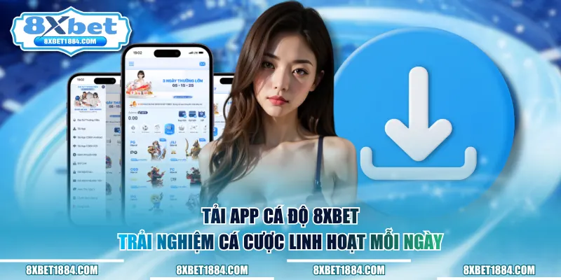 Tải app cá độ 8xbet, trải nghiệm cá cược linh hoạt mỗi ngày