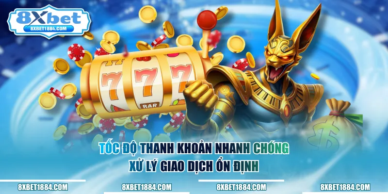 Tốc độ thanh khoản nhanh chóng, xử lý giao dịch ổn định