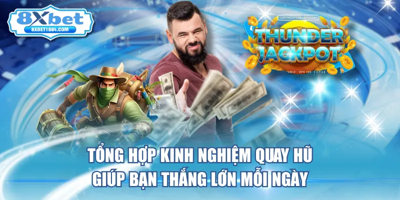 tong-hop-kinh-nghiem-quay-hu-giup-ban-thang-lon-moi-ngay