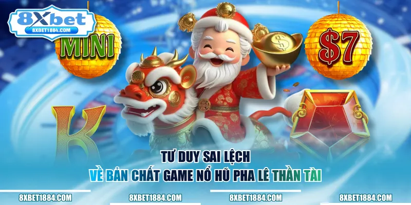 Tư duy sai lệch về bản chất game nổ hũ pha lê thần tài